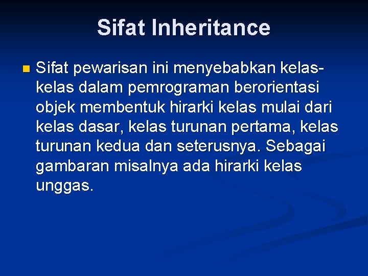 Sifat Inheritance n Sifat pewarisan ini menyebabkan kelas dalam pemrograman berorientasi objek membentuk hirarki