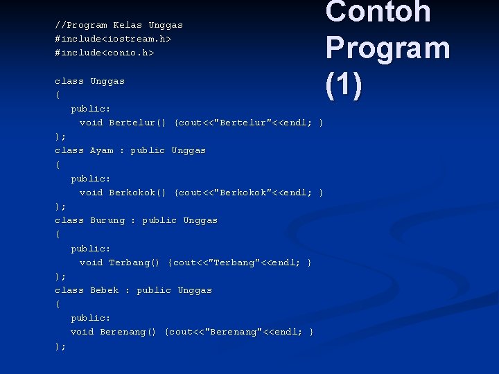 //Program Kelas Unggas #include<iostream. h> #include<conio. h> class Unggas { public: void Bertelur() {cout<<"Bertelur"<<endl;