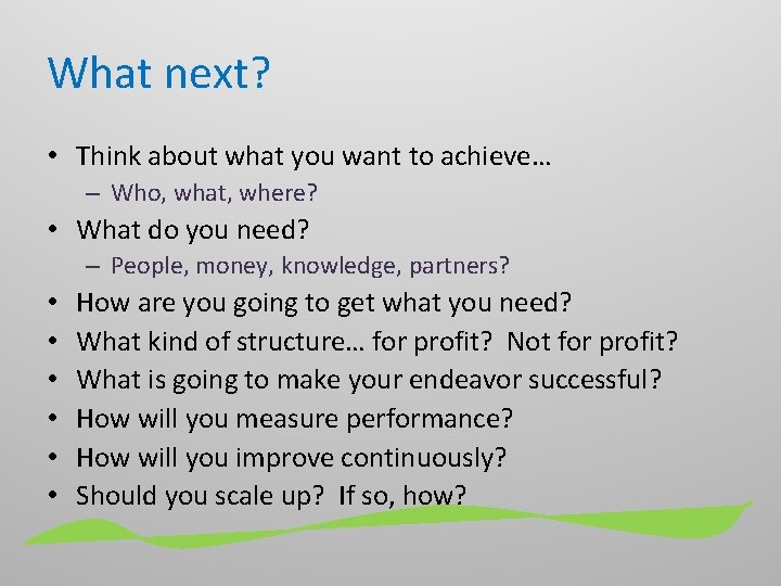 What next? • Think about what you want to achieve… – Who, what, where?