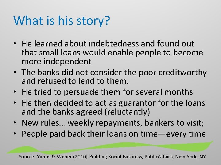 What is his story? • He learned about indebtedness and found out that small