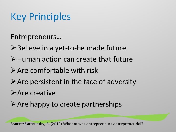 Key Principles Entrepreneurs… Ø Believe in a yet-to-be made future Ø Human action can