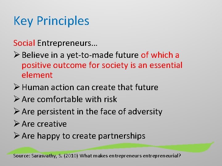 Key Principles Social Entrepreneurs… Ø Believe in a yet-to-made future of which a positive