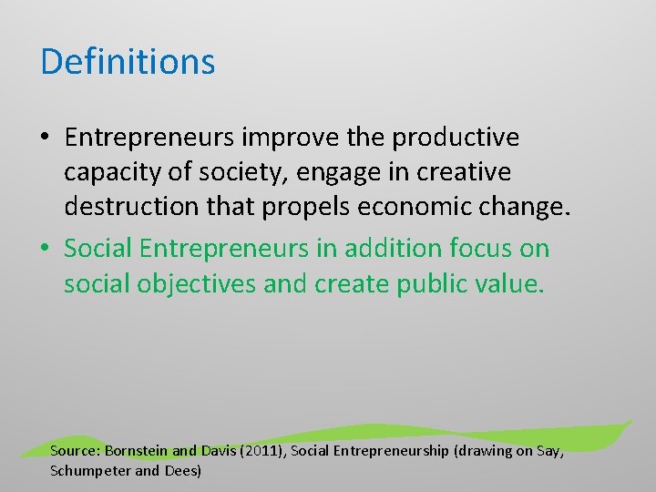 Definitions • Entrepreneurs improve the productive capacity of society, engage in creative destruction that