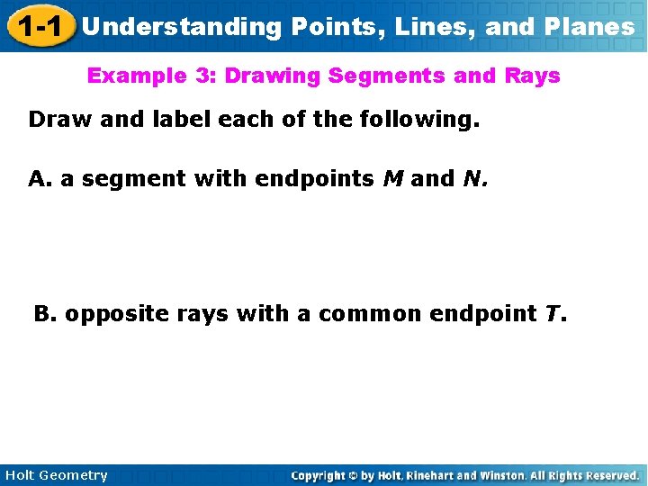 1 -1 Understanding Points, Lines, and Planes Example 3: Drawing Segments and Rays Draw