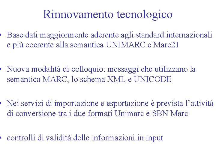 Rinnovamento tecnologico • Base dati maggiormente aderente agli standard internazionali e più coerente alla