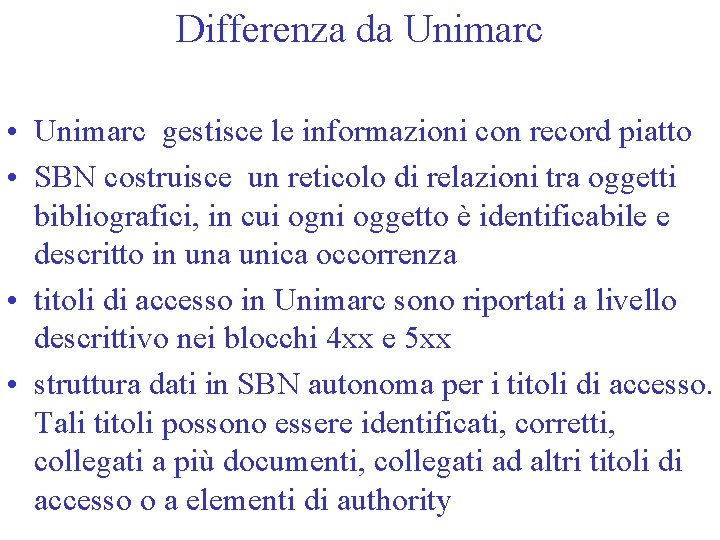 Differenza da Unimarc • Unimarc gestisce le informazioni con record piatto • SBN costruisce