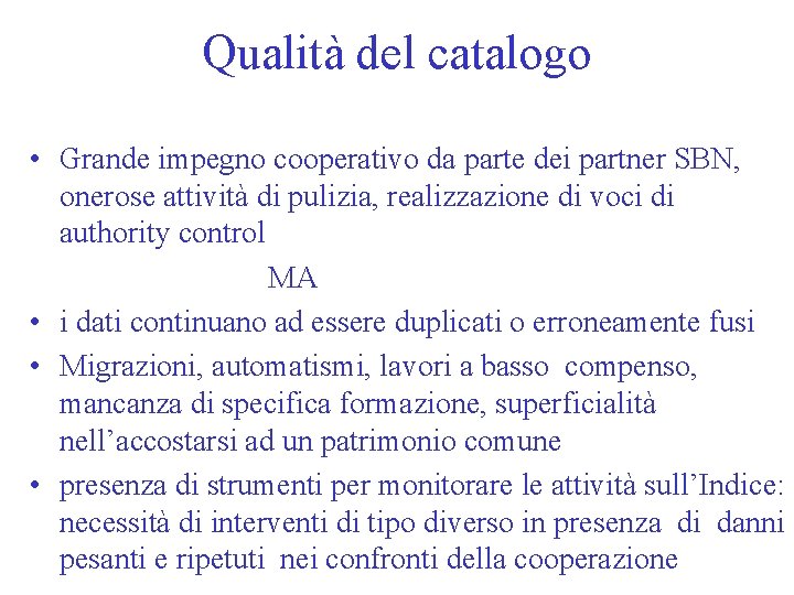 Qualità del catalogo • Grande impegno cooperativo da parte dei partner SBN, onerose attività