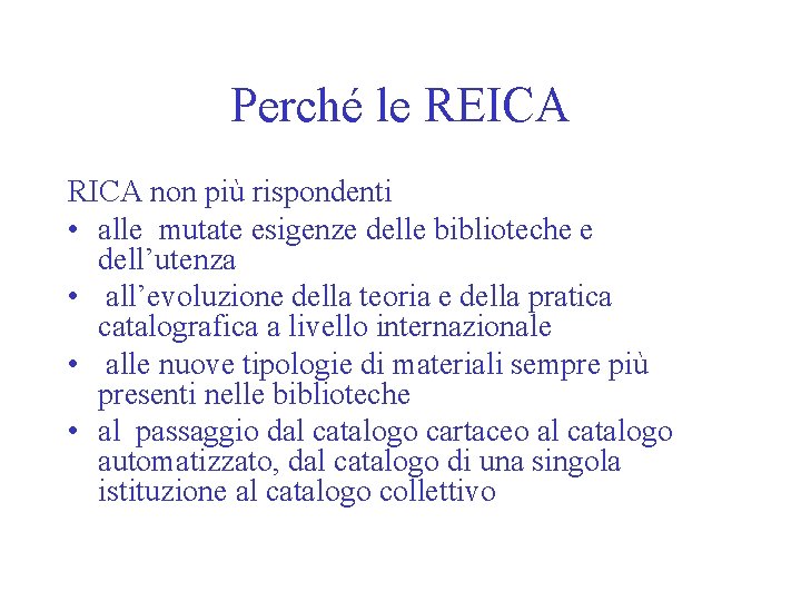 Perché le REICA RICA non più rispondenti • alle mutate esigenze delle biblioteche e