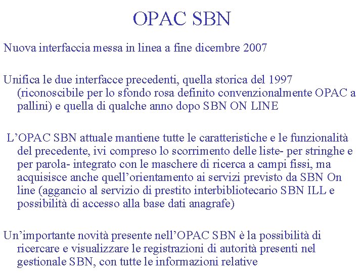 OPAC SBN Nuova interfaccia messa in linea a fine dicembre 2007 Unifica le due