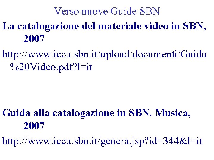 Verso nuove Guide SBN La catalogazione del materiale video in SBN, 2007 http: //www.