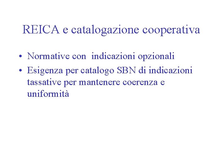 REICA e catalogazione cooperativa • Normative con indicazioni opzionali • Esigenza per catalogo SBN