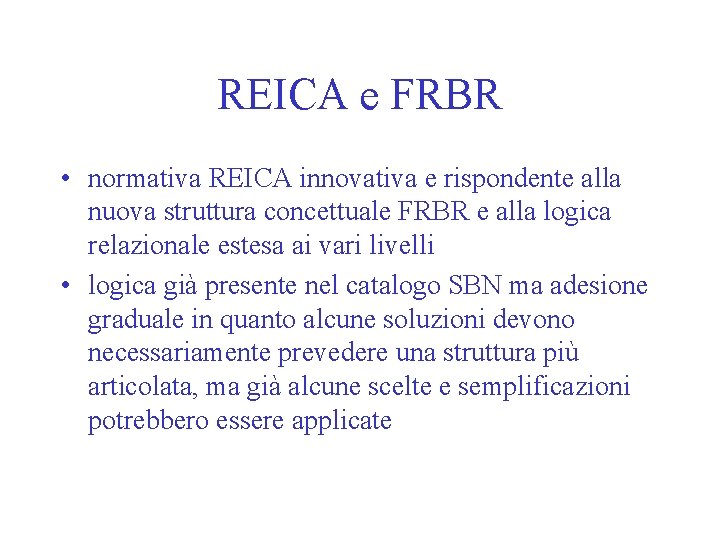 REICA e FRBR • normativa REICA innovativa e rispondente alla nuova struttura concettuale FRBR