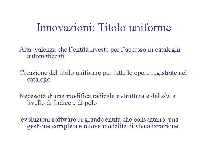 Innovazioni: Titolo uniforme Alta valenza che l’entità riveste per l’accesso in cataloghi automatizzati Creazione