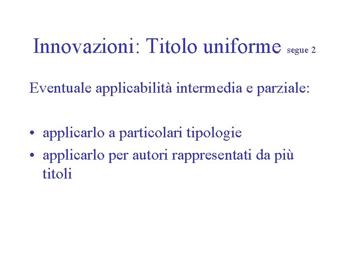 Innovazioni: Titolo uniforme segue 2 Eventuale applicabilità intermedia e parziale: • applicarlo a particolari