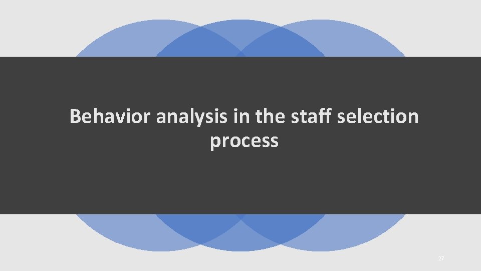 Behavior analysis in the staff selection process 27 