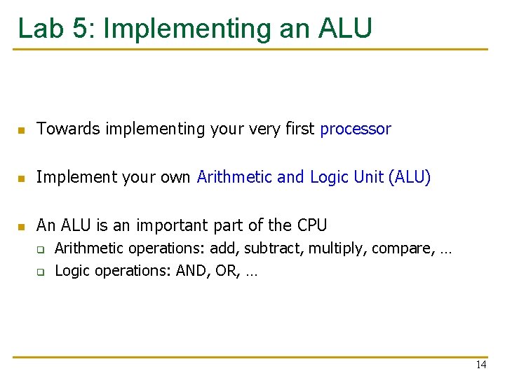 Lab 5: Implementing an ALU n Towards implementing your very first processor n Implement