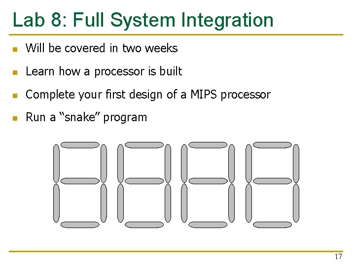 Lab 8: Full System Integration n Will be covered in two weeks n Learn