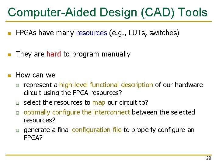 Computer-Aided Design (CAD) Tools n FPGAs have many resources (e. g. , LUTs, switches)
