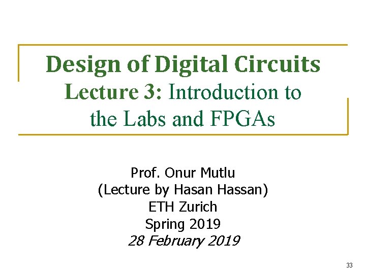 Design of Digital Circuits Lecture 3: Introduction to the Labs and FPGAs Prof. Onur