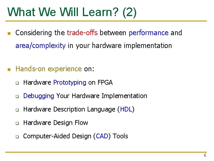 What We Will Learn? (2) n Considering the trade-offs between performance and area/complexity in