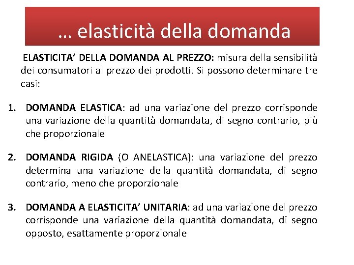 … elasticità della domanda ELASTICITA’ DELLA DOMANDA AL PREZZO: misura della sensibilità dei consumatori