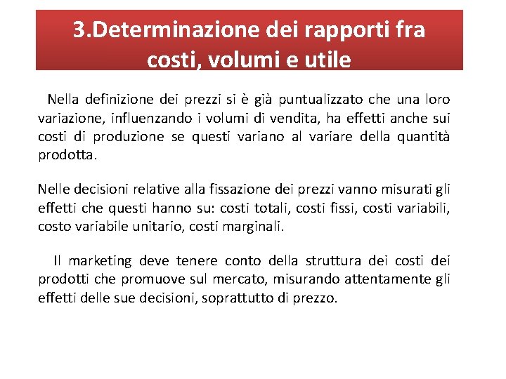 3. Determinazione dei rapporti fra costi, volumi e utile Nella definizione dei prezzi si