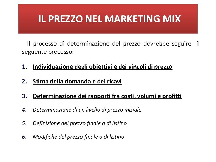 IL PREZZO NEL MARKETING MIX Il processo di determinazione del prezzo dovrebbe seguire il