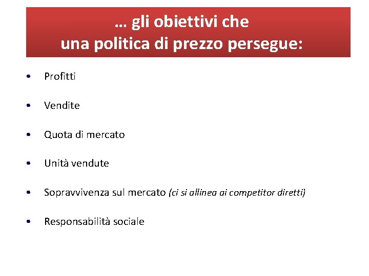 … gli obiettivi che una politica di prezzo persegue: • Profitti • Vendite •