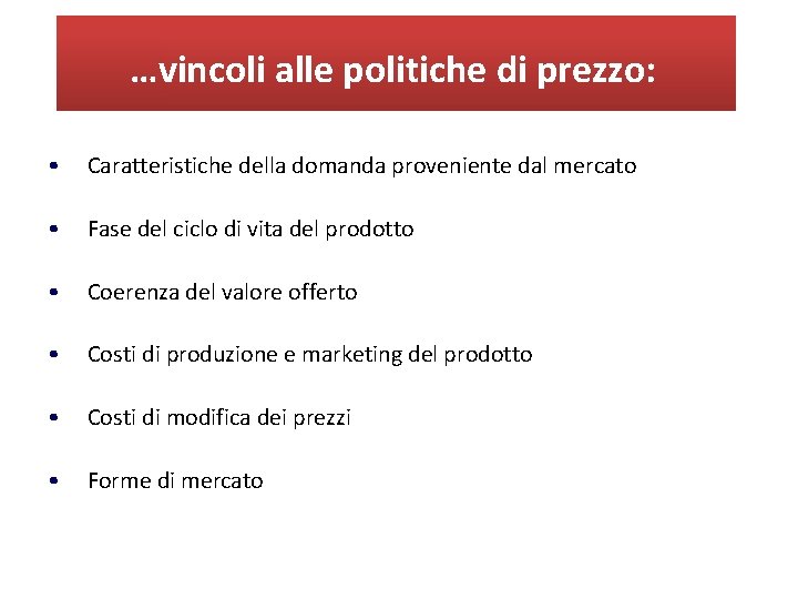 …vincoli alle politiche di prezzo: • Caratteristiche della domanda proveniente dal mercato • Fase