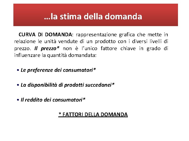 …la stima della domanda CURVA DI DOMANDA: rappresentazione grafica che mette in relazione le