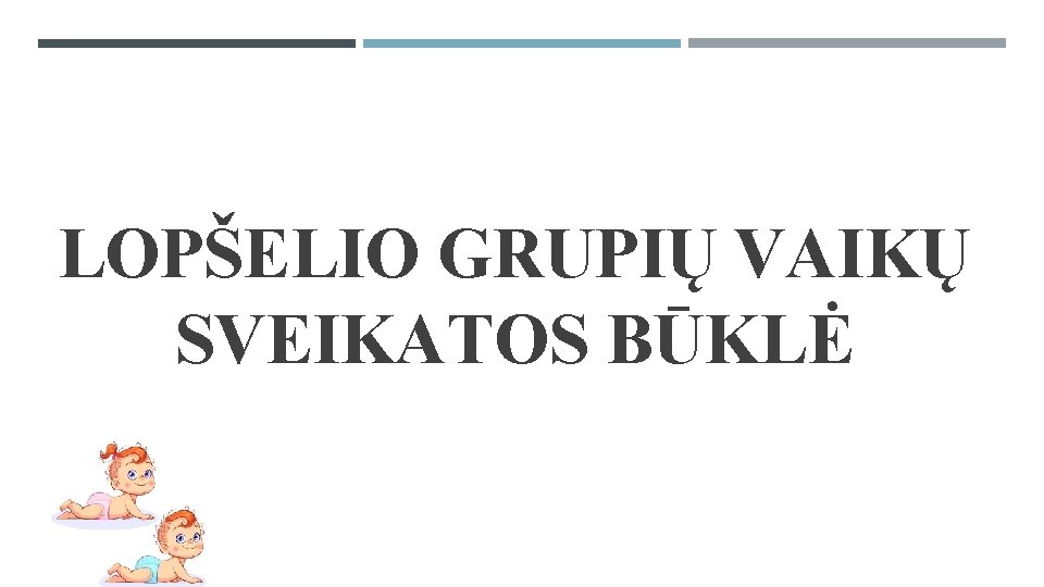 LOPŠELIO GRUPIŲ VAIKŲ SVEIKATOS BŪKLĖ 