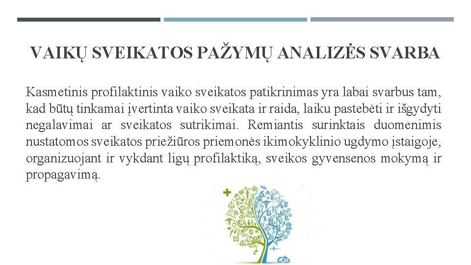 VAIKŲ SVEIKATOS PAŽYMŲ ANALIZĖS SVARBA Kasmetinis profilaktinis vaiko sveikatos patikrinimas yra labai svarbus tam,