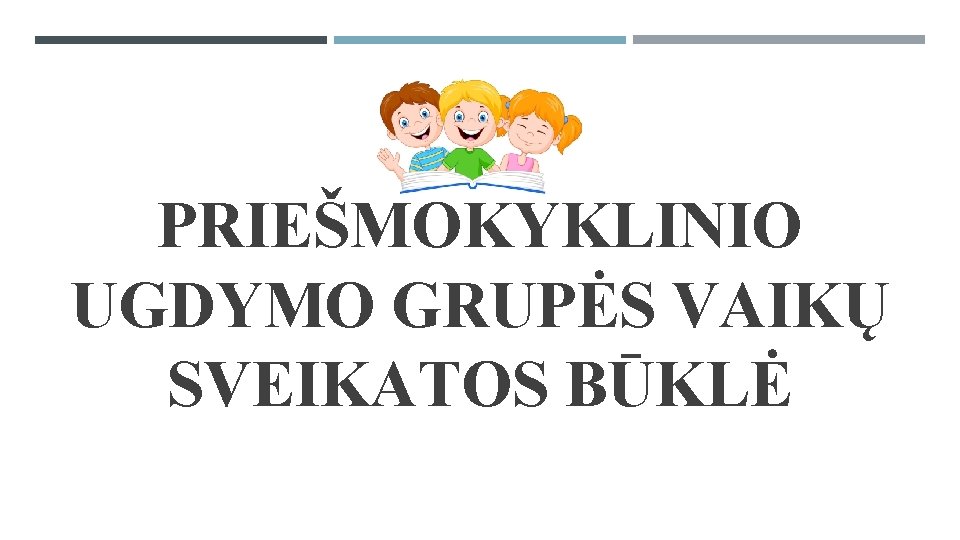 PRIEŠMOKYKLINIO UGDYMO GRUPĖS VAIKŲ SVEIKATOS BŪKLĖ 