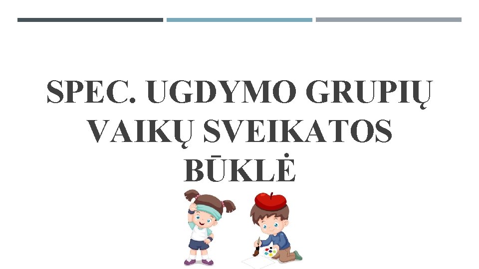 SPEC. UGDYMO GRUPIŲ VAIKŲ SVEIKATOS BŪKLĖ 