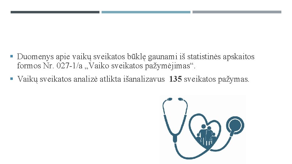 § Duomenys apie vaikų sveikatos būklę gaunami iš statistinės apskaitos formos Nr. 027 -1/a