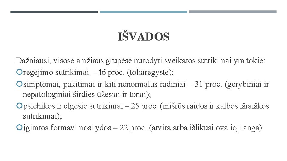 IŠVADOS Dažniausi, visose amžiaus grupėse nurodyti sveikatos sutrikimai yra tokie: regėjimo sutrikimai – 46