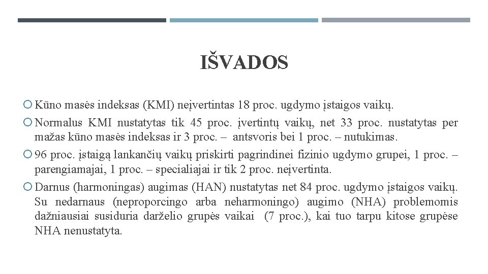 IŠVADOS Kūno masės indeksas (KMI) neįvertintas 18 proc. ugdymo įstaigos vaikų. Normalus KMI nustatytas