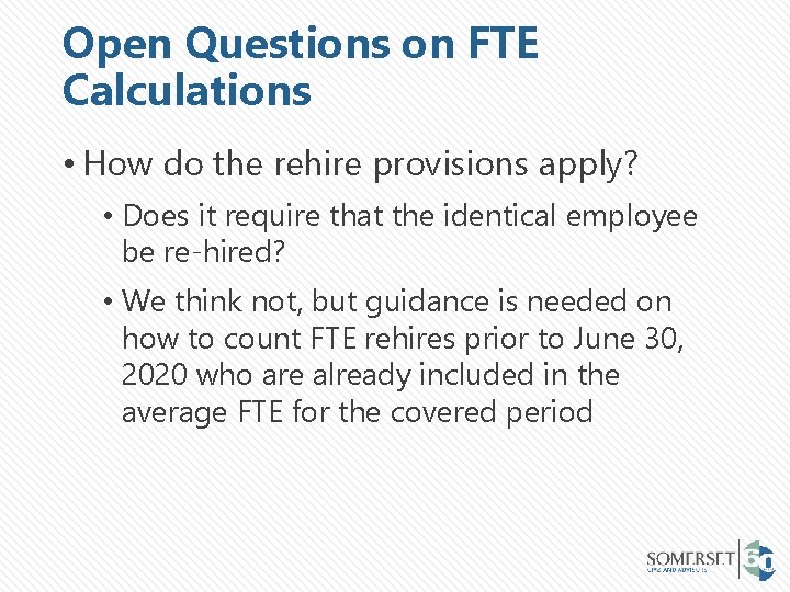 Open Questions on FTE Calculations • How do the rehire provisions apply? • Does