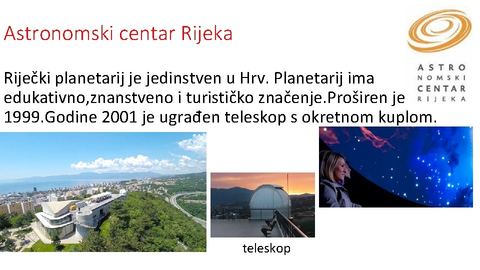 Astronomski centar Rijeka Riječki planetarij je jedinstven u Hrv. Planetarij ima edukativno, znanstveno i