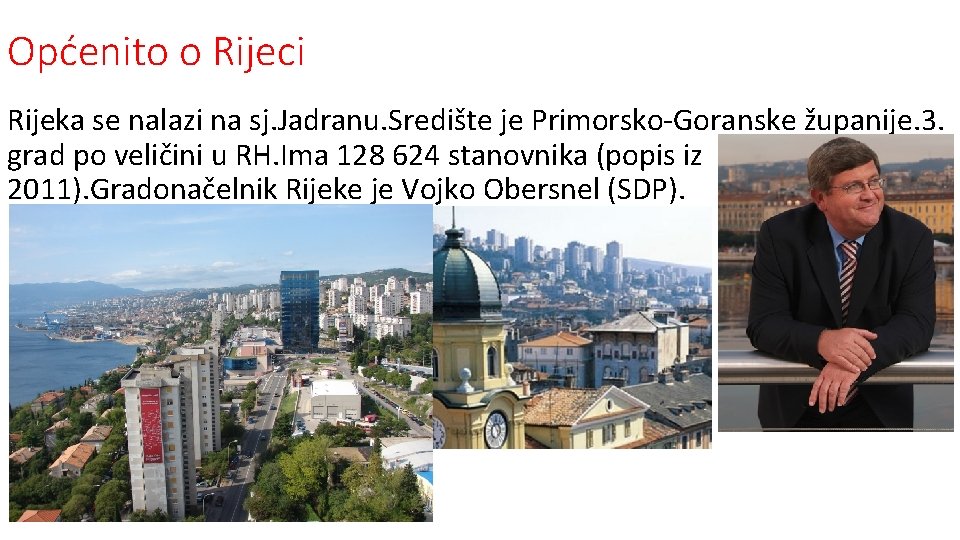 Općenito o Rijeci Rijeka se nalazi na sj. Jadranu. Središte je Primorsko-Goranske županije. 3.