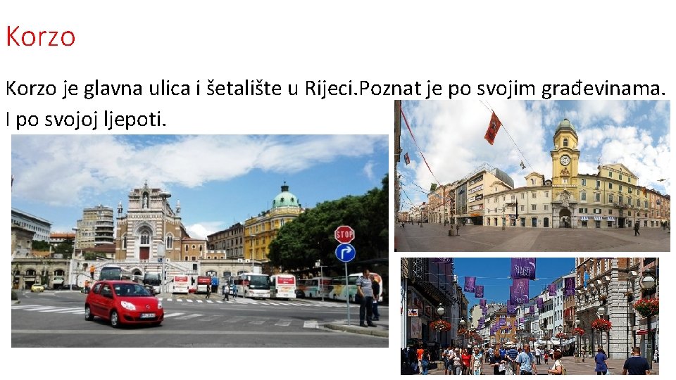 Korzo je glavna ulica i šetalište u Rijeci. Poznat je po svojim građevinama. I