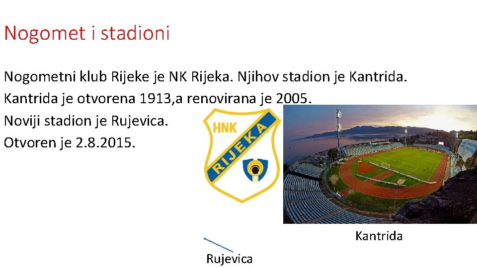 Nogomet i stadioni Nogometni klub Rijeke je NK Rijeka. Njihov stadion je Kantrida je