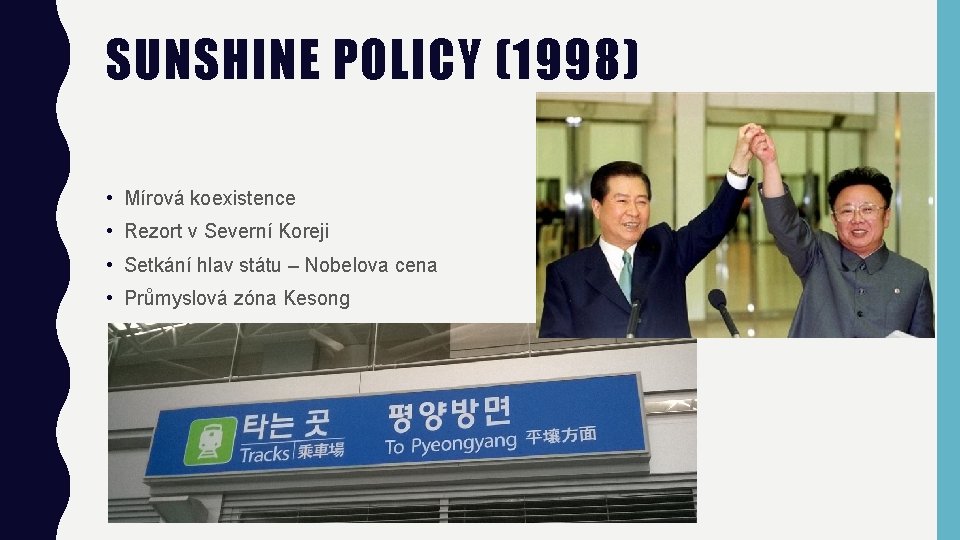 SUNSHINE POLICY (1998) • Mírová koexistence • Rezort v Severní Koreji • Setkání hlav