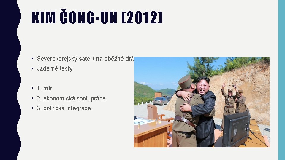 KIM ČONG-UN (2012) • Severokorejský satelit na oběžné dráze • Jaderné testy • 1.