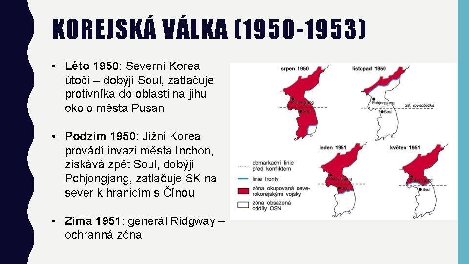 KOREJSKÁ VÁLKA (1950 -1953) • Léto 1950: Severní Korea útočí – dobýjí Soul, zatlačuje