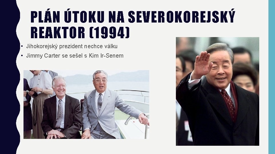 PLÁN ÚTOKU NA SEVEROKOREJSKÝ REAKTOR (1994) • Jihokorejský prezident nechce válku • Jimmy Carter