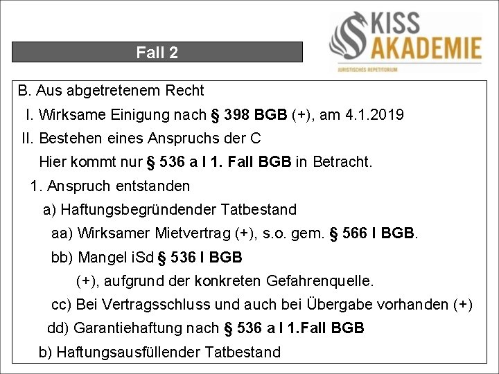 Fall 2 B. Aus abgetretenem Recht I. Wirksame Einigung nach § 398 BGB (+),