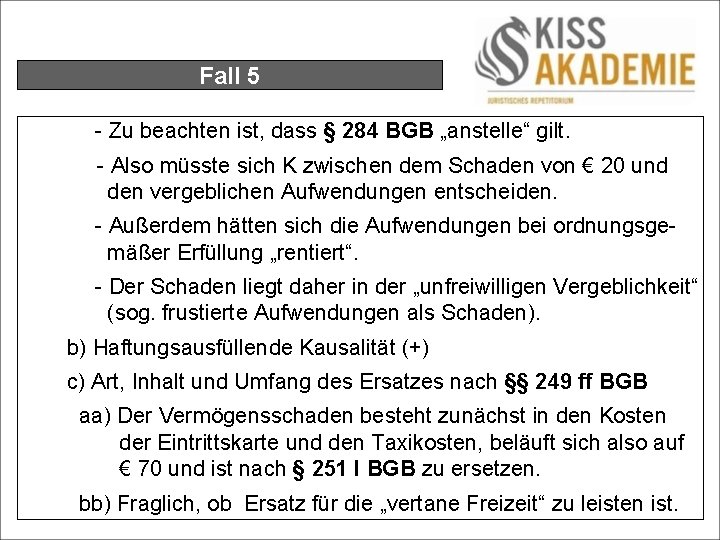 Fall 5 - Zu beachten ist, dass § 284 BGB „anstelle“ gilt. - Also