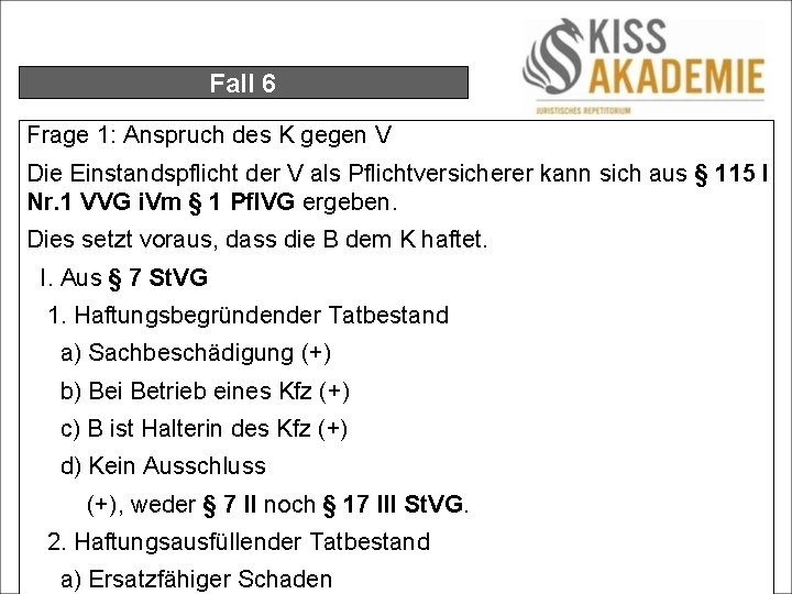 Fall 6 Frage 1: Anspruch des K gegen V Die Einstandspflicht der V als