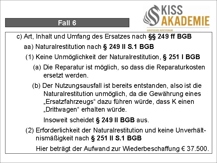 Fall 6 c) Art, Inhalt und Umfang des Ersatzes nach §§ 249 ff BGB